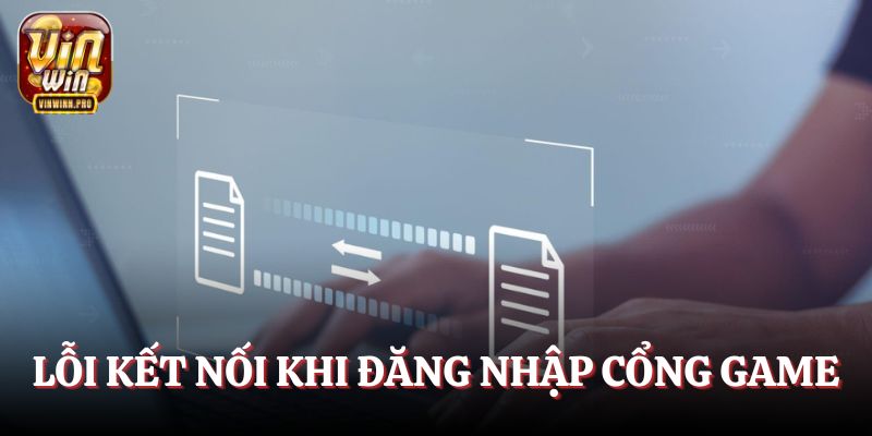 Lỗi kết nối khi tiến hành đăng nhập cổng game