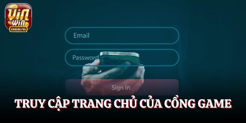 Truy cập trang chủ của cổng game để đăng nhập Vinwin