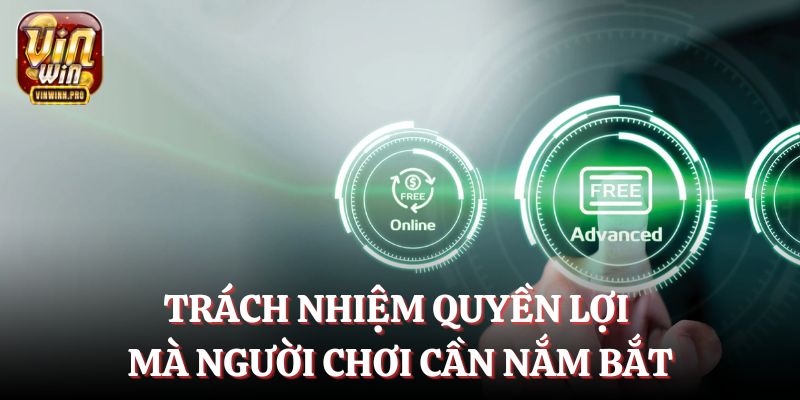 Trách nhiệm quyền lợi mà người chơi cần nắm bắt