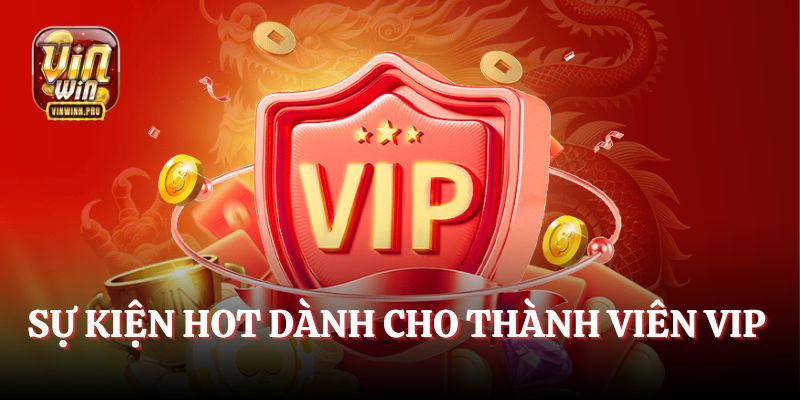Sự kiện hot dành cho các thành viên VIP được đánh giá cao