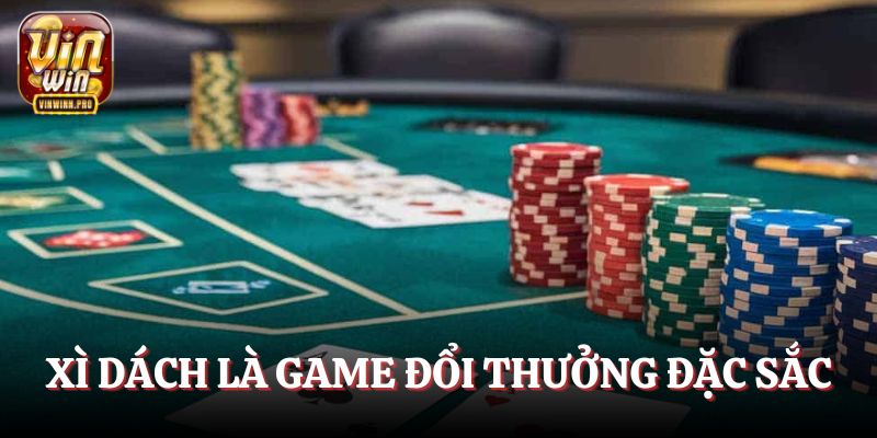 Xì Dách là game đổi thưởng cực kỳ đặc sắc