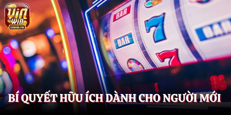 Bí quyết hữu ích dành cho người mới chơi Nổ hũ VINWIN