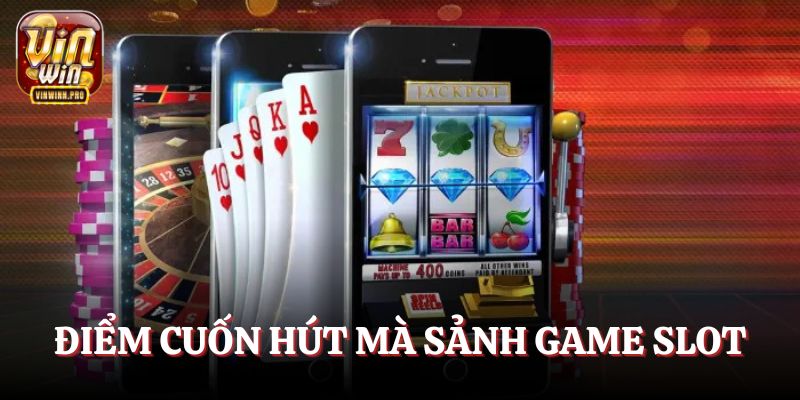 Điểm cuốn hút mà sảnh game slot