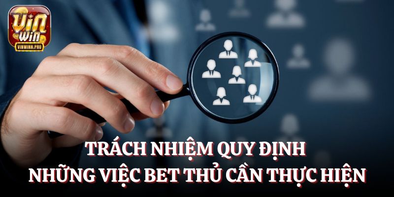 Trách nhiệm người chơi quy định những việc bet thủ cần thực hiện